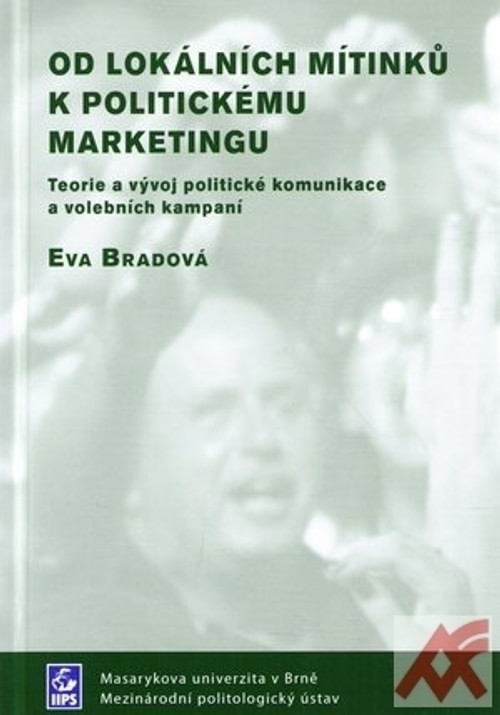 Od lokálních mítinků k politickému marketingu. Teorie a vývoj politické komunika