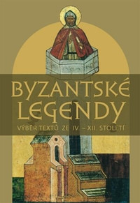 Byzantské legendy. Výběr textů ze IV. - XII. století