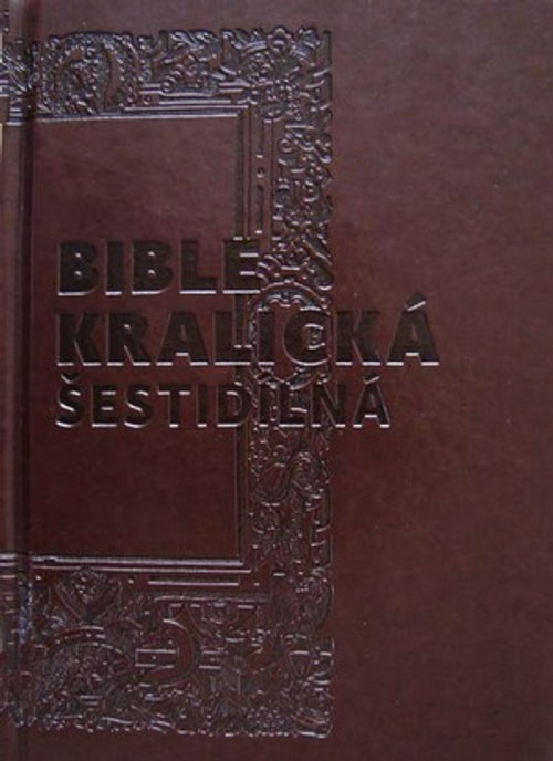 Bible kralická šestidílná. Kompletní vydání s původními poznámkami