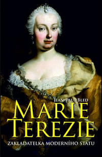 Marie Terezie. Zakladatelka moderního státu