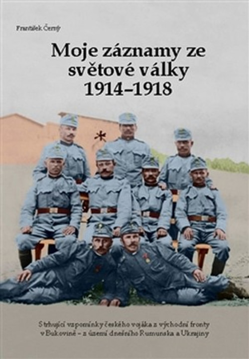 Moje záznamy ze světové války 1914-1918. Strhující vzpomínky českého vojáka z vý