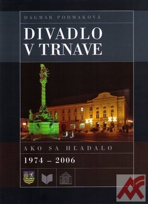 Divadlo v Trnave. Ako sa hľadalo 1974-2006