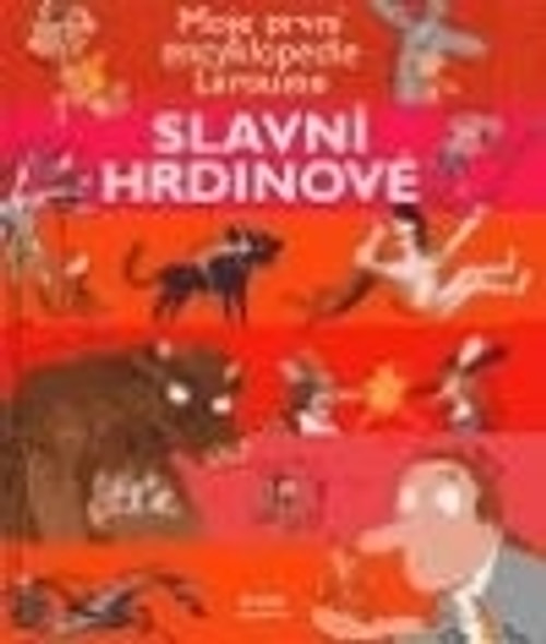 Moje první encyklopedie Larousse - Slavní hrdinové