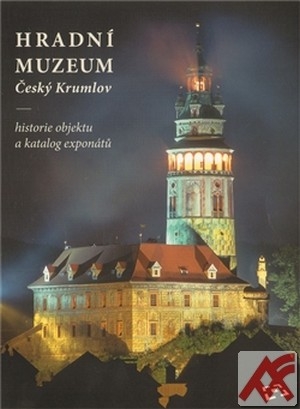 Kniha Hradní muzeum Český Krumlov. Historie objektu a katalog exponátů