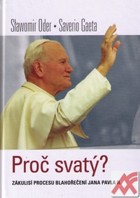 Proč svatý? Zákulisí procesu blahořečení Jana Pavla II.