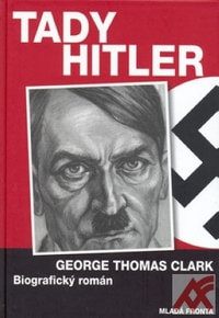 Tady Hitler. Biografický román