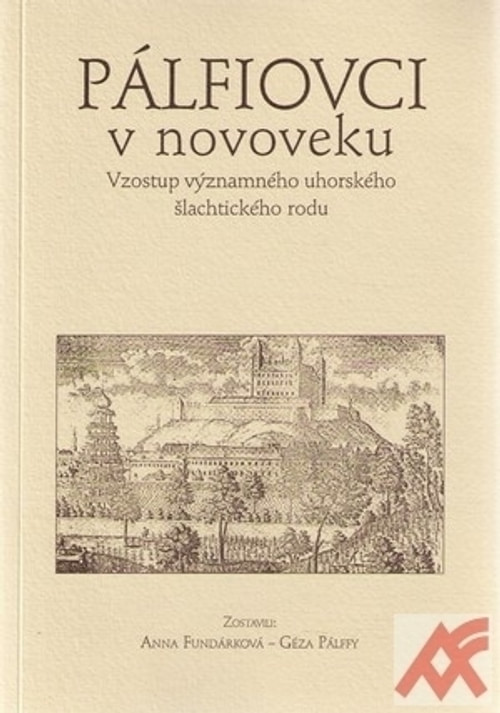 Pálfiovci v novoveku. Vzostup významného uhorského šľachtického rodu