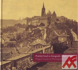 Pražský hrad ve fotografii 1856-1900 / Prague Castle in Photographs 1856-1900