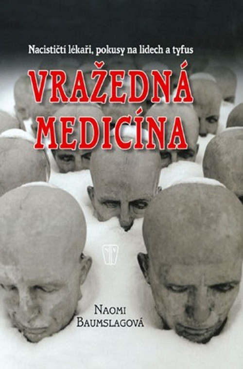 Vražedná medicína. Nacističtí lékaři, pokusy na lidech a tyfus