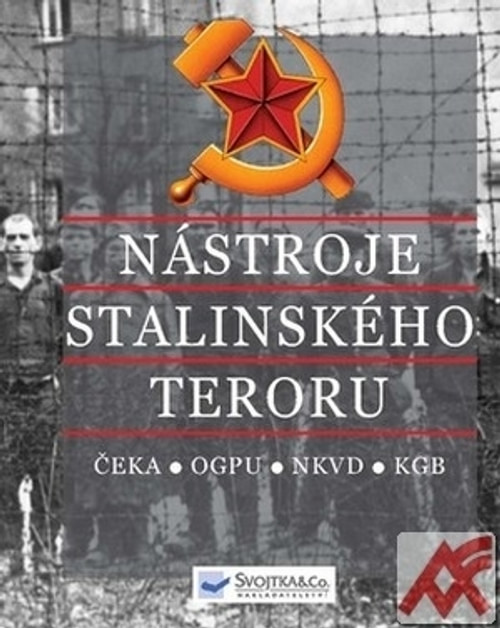 Nástroje stalinského teroru - ČEKA, OGPU, NKVD, KGB