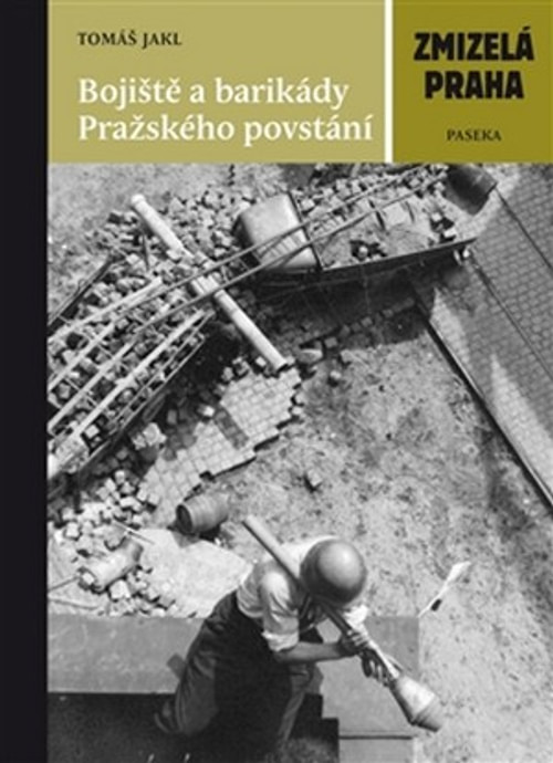 Bojiště a barikády Pražského povstání. Zmizelá Praha