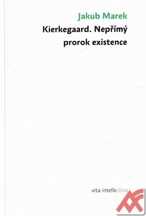 Kierkegaard. Nepřímý prorok existence