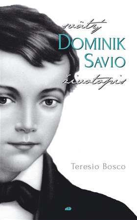 Kniha Svätý Dominik Savio - životopis - Teresio Bosco