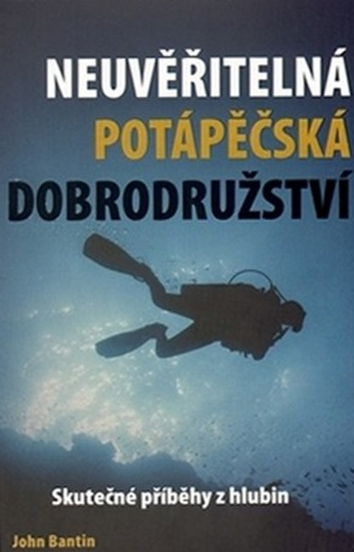 Neuvěřitelná potápěčská dobrodružství. Skutečné příběhy z hlubin