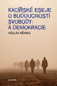 Kacířské eseje o budoucnosti svobody a demokracie