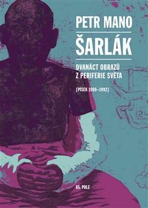 Šarlák. Dvanáct obrazů z periferie světa, Písek 1980-1992