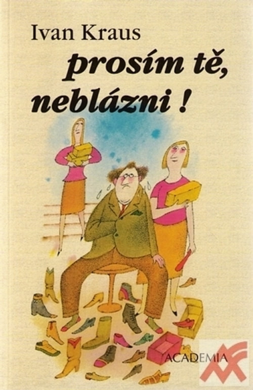 Prosím tě, neblázni!