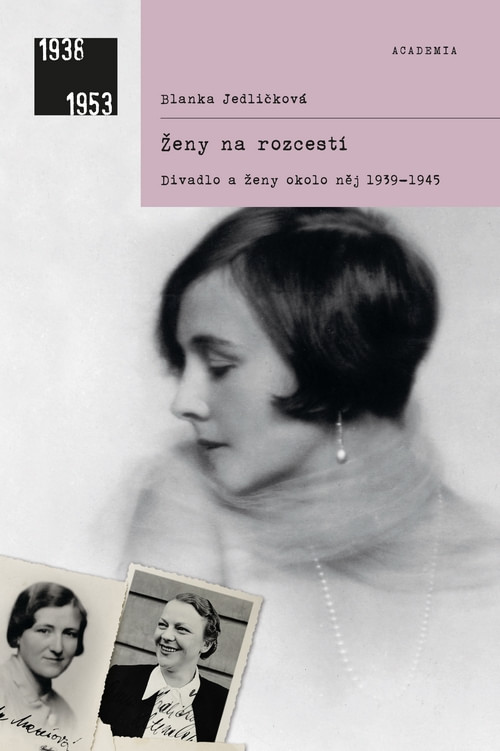 Ženy na rozcestí. Divadlo a ženy okolo něj 1939 - 1945