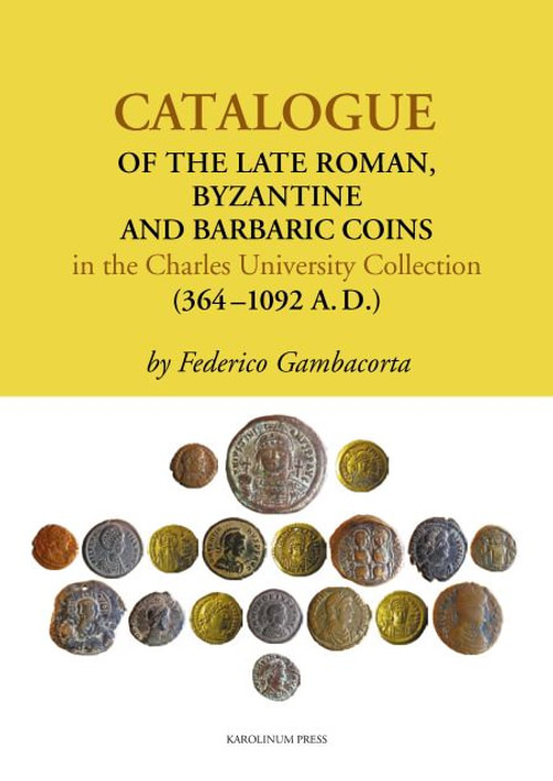 Catalogue of the Late Roman, Byzantine and Barbaric Coins in the Charles Univers