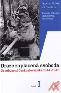 Draze zaplacená svoboda. Osvobození Československa 1944-1945. Svazek I. + II.