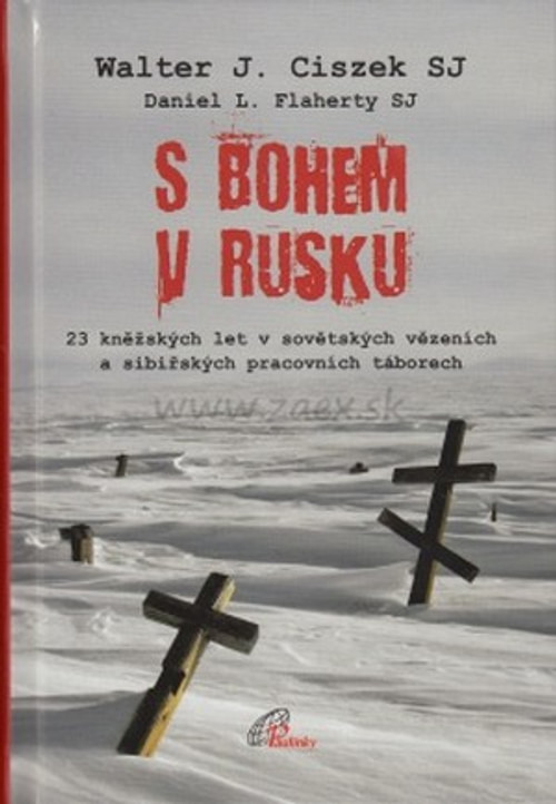 S Bohem v Rusku. 23 kněžských let v sovětských vězeních a sibiřských pracovních