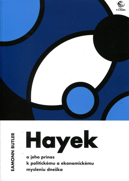 Hayek a jeho prínos k politickému a ekonomickému mysleniu dneška