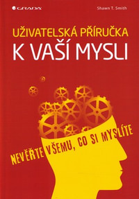 Uživatelská příručka k vaší mysli. Nevěřte všemu, co si myslíte