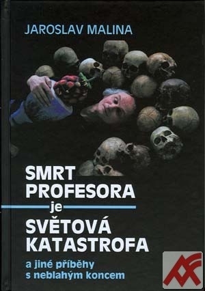 Smrt profesora je světová katastrofa a jiné příběhy s neblahým koncem
