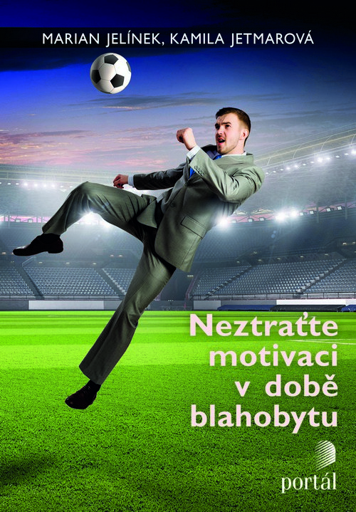Neztraťte motivaci v době blahobytu - Kamila Jetmarová,Marian Jelínek