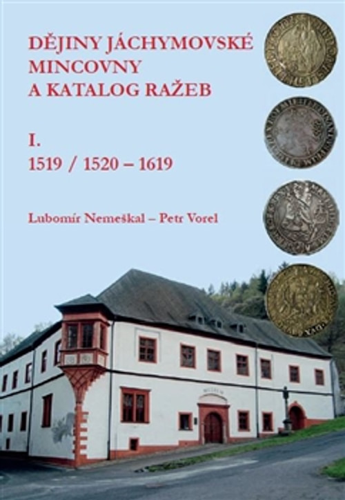Dějiny jáchymovské mincovny a katalog ražeb I. 1519 / 1520-1619