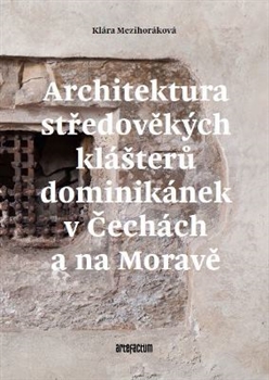 Kniha Architektura středověkých klášterů dominikánek v Čechách a na Moravě