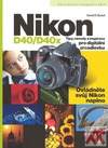 Nikon D40/D40x. Tipy, návody a inspirace pro digitální zrcadlovku