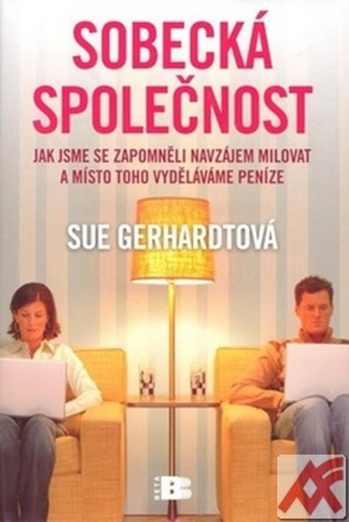 Sobecká společnost. Jak jsme se zapomněli navzájem milovat a místo toho vydělává