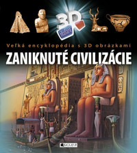 Veľká encyklopédia s 3D obrázkami - Zaniknuté civilizácie