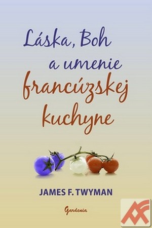 Láska, Boh a umenie francúzskej kuchyne