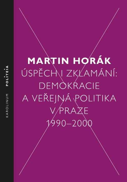 Úspěch i zklamání: Demokracie a veřejná politika v Praze 1990-2000