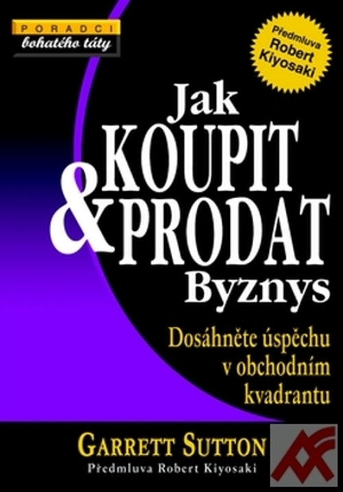 Jak koupit a prodat byznys. Dosáhněte úspěchu v obchodním kvadrantu