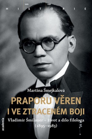 Praporu věren i ve ztraceném boji. Vladimír Šmilauer - život a dílo filologa (18