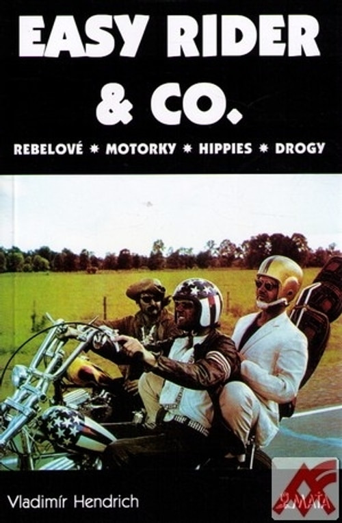 Easy Rider & Co. Rebelové. Motorky. Hippies. Drogy