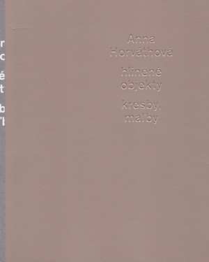 Anna Horváthová: hlinené objekty, kresby, maľby