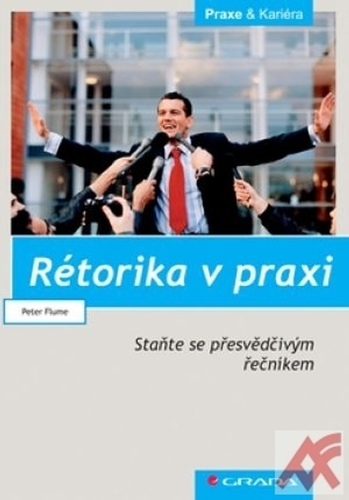 Rétorika v praxi. Staňte se přesvědčivým řečníkem