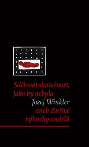 Sdělovat skutečnost, jako by nebyla aneb Zuřivé výbuchy andělů