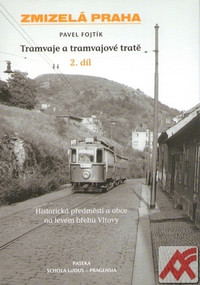 Tramvaje a tramvajové tratě 2.díl. Historická předměstí a obce na levém břehu Vl