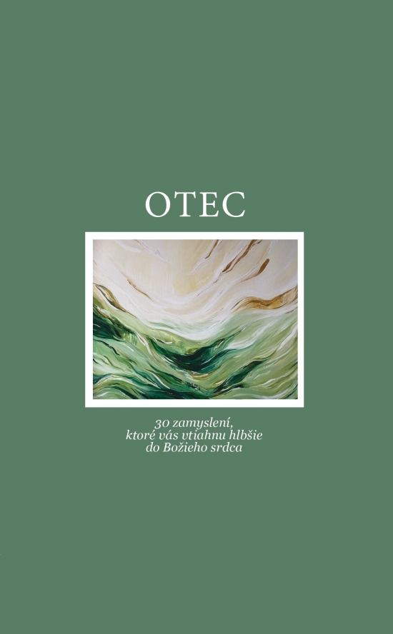 Otec. 30 meditácií, ktoré vás vtiahnu hlbšie do Božieho srdca