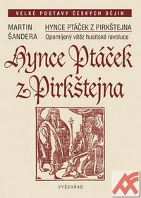 Hynce Ptáček z Pirkštejna. Opomíjený vítěz husitské revoluce