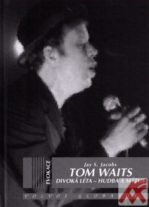 Tom Waits: Divoká léta - Hudba a mýtus
