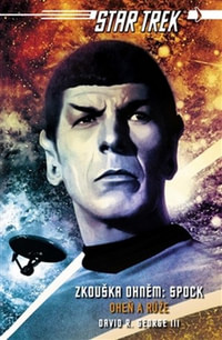 Star Trek Zkouška ohněm: Spock. Oheň a růže