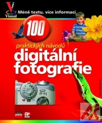 Digitální fotografie - 100 praktických návodů a tipů