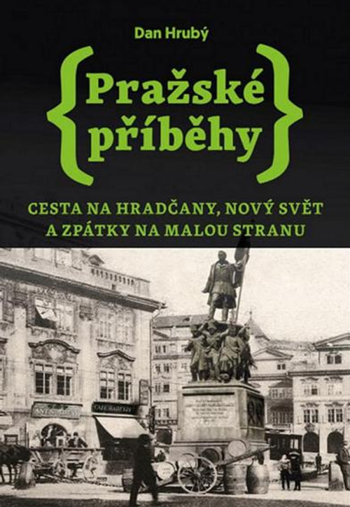 Pražské příběhy. Cesta na Hradčany, Nový Svět a zpátky na Malou Stranu