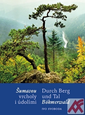 Šumavou vrcholy i údolími / Durch Berg und Tal Böhmerwald